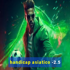 handicap asiatico -2.5