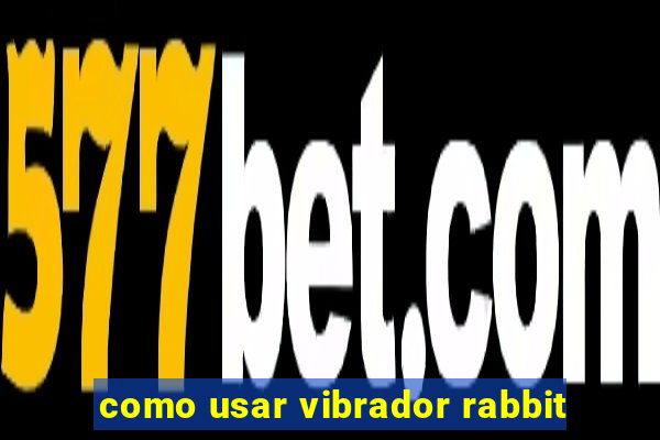 como usar vibrador rabbit