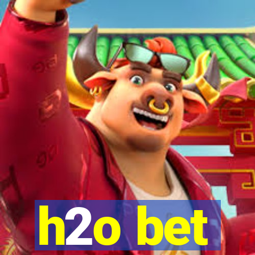 h2o bet