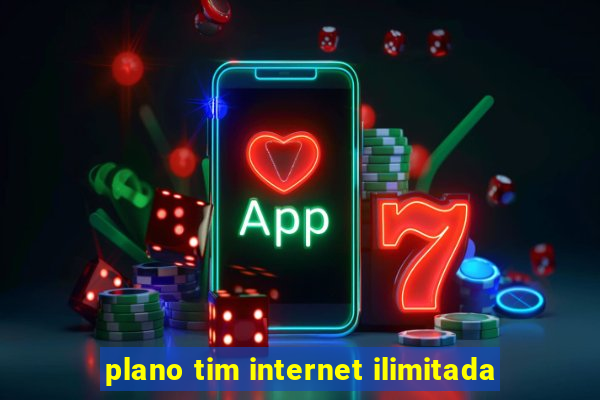 plano tim internet ilimitada