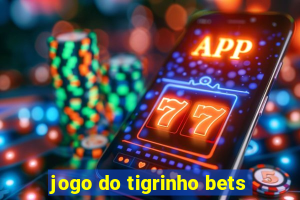 jogo do tigrinho bets