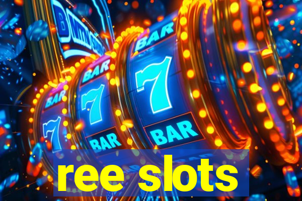 ree slots