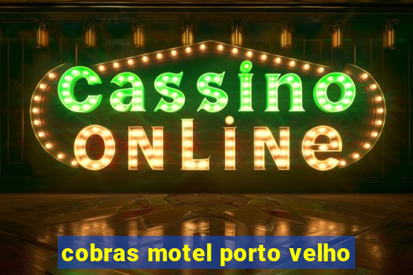 cobras motel porto velho