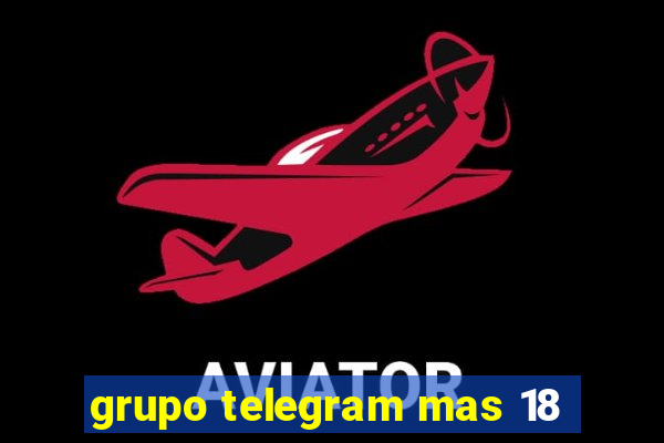 grupo telegram mas 18