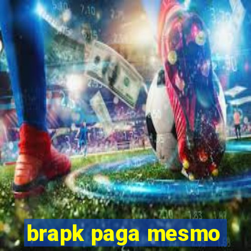 brapk paga mesmo