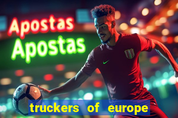 truckers of europe 3 dinheiro infinito