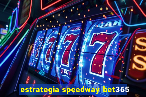 estrategia speedway bet365