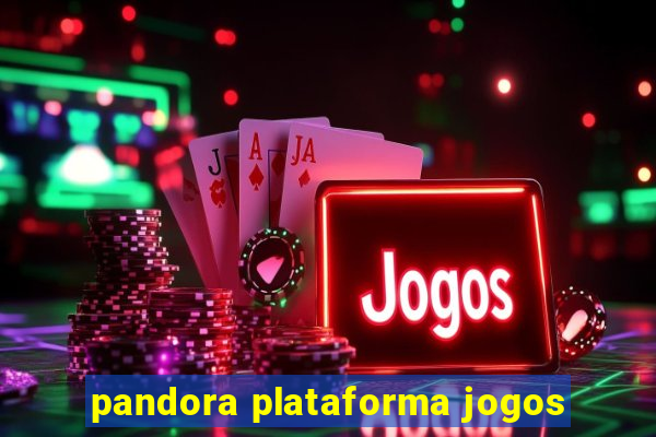 pandora plataforma jogos