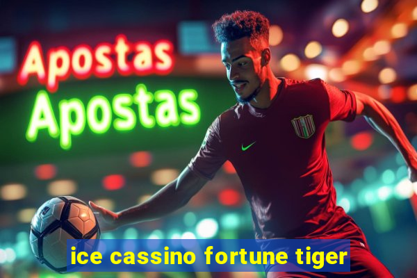 ice cassino fortune tiger