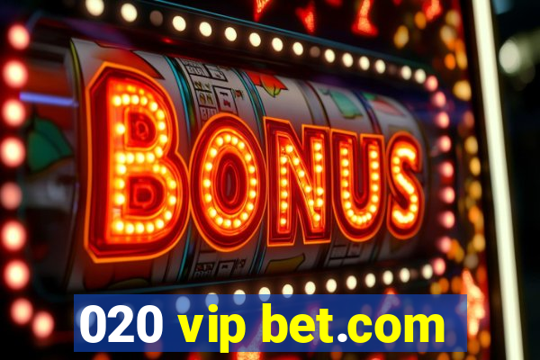 020 vip bet.com