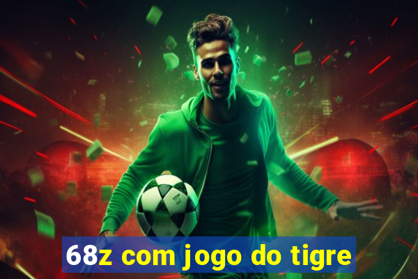 68z com jogo do tigre