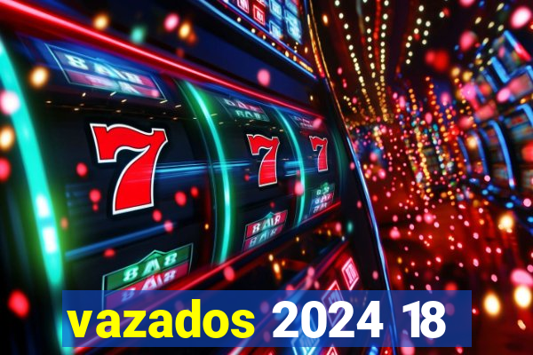 vazados 2024 18