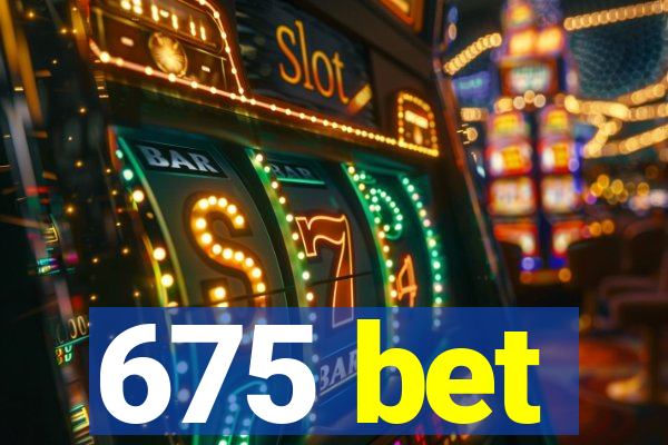 675 bet