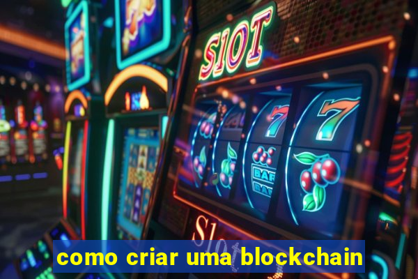 como criar uma blockchain