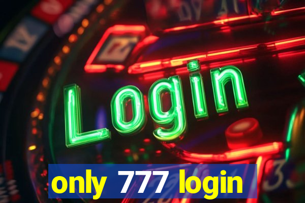 only 777 login