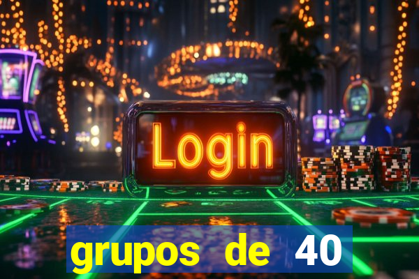 grupos de 40 dezenas da quina