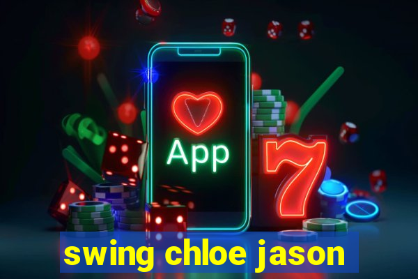 swing chloe jason