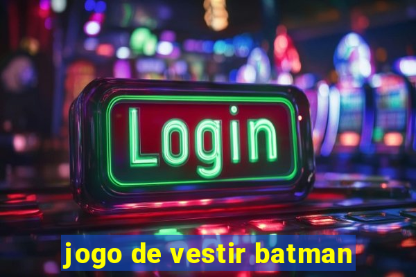 jogo de vestir batman