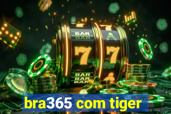 bra365 com tiger