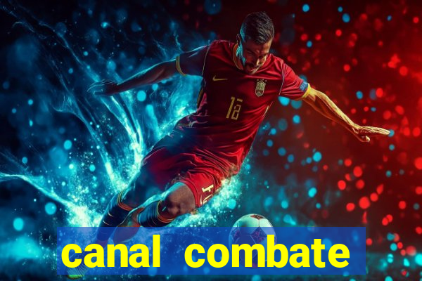 canal combate multicanais ao vivo