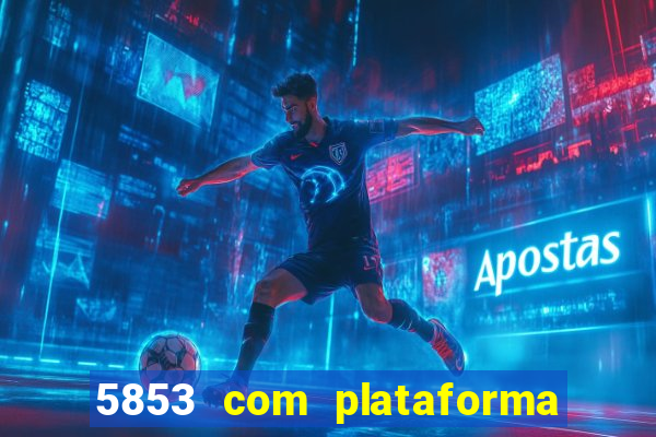 5853 com plataforma de jogos