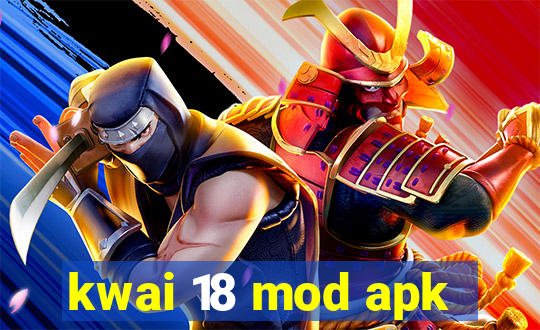 kwai 18 mod apk