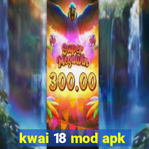 kwai 18 mod apk