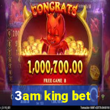 3am king bet