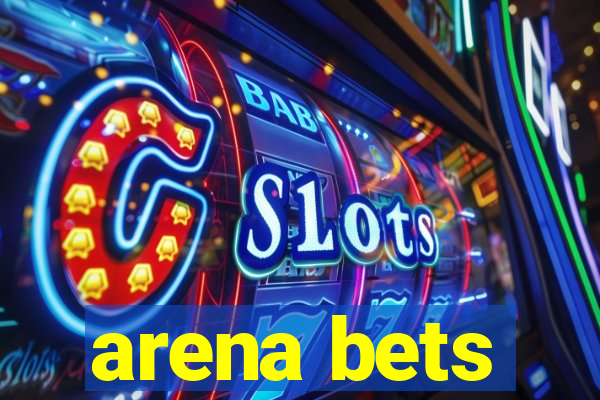 arena bets