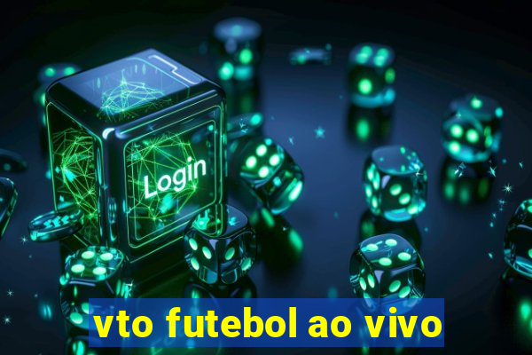 vto futebol ao vivo