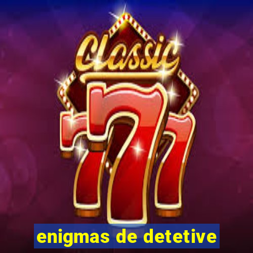 enigmas de detetive