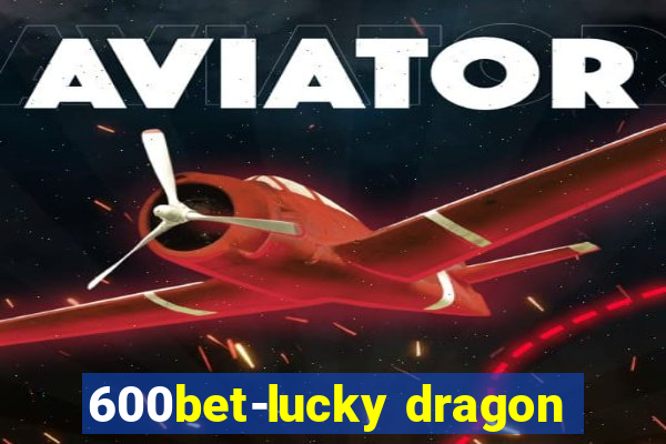 600bet-lucky dragon