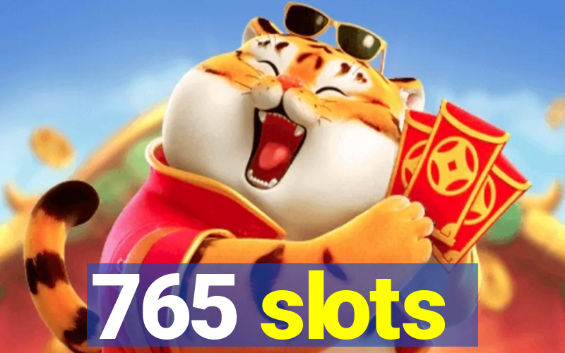 765 slots