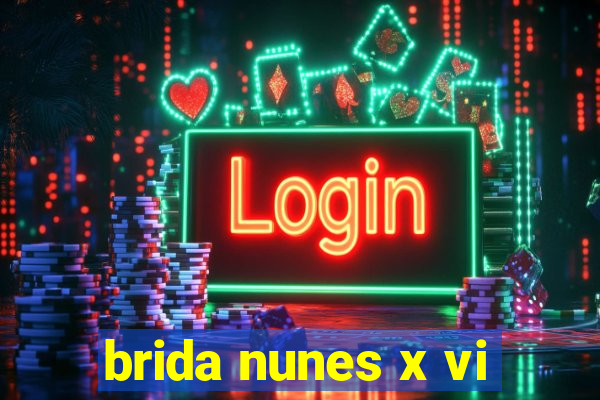 brida nunes x vi