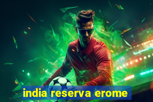 india reserva erome