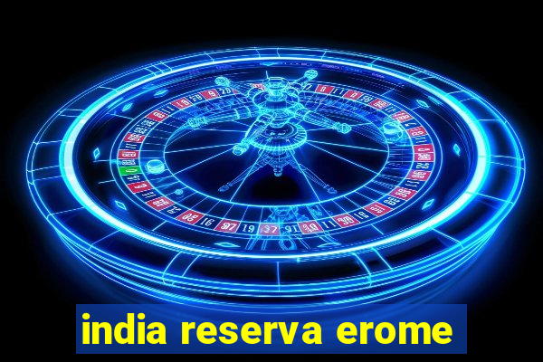 india reserva erome