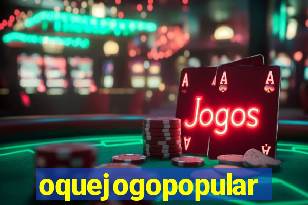 oquejogopopular