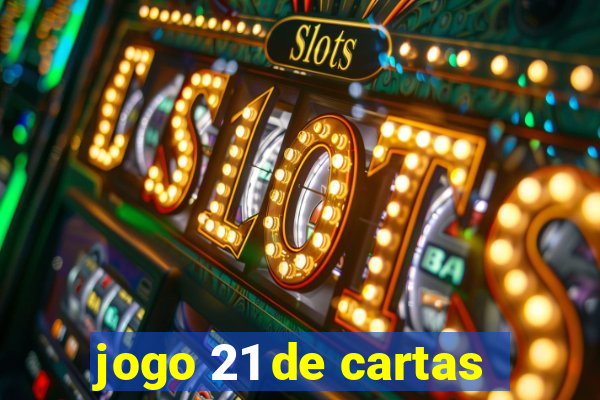 jogo 21 de cartas