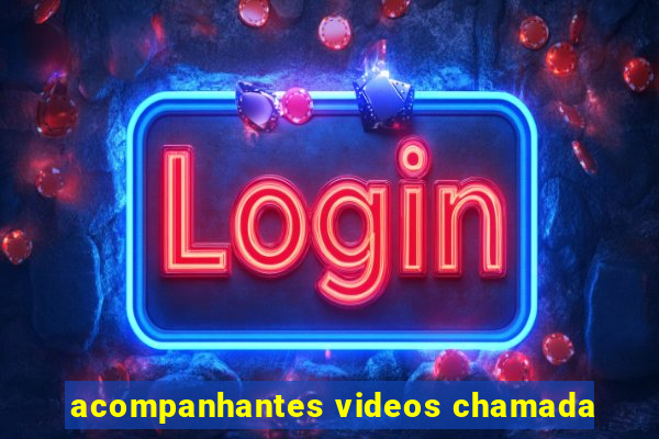 acompanhantes videos chamada