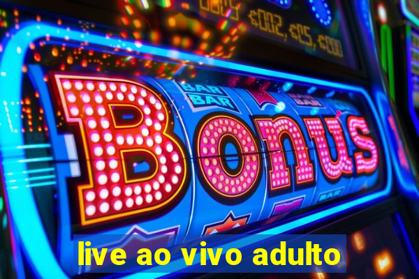 live ao vivo adulto