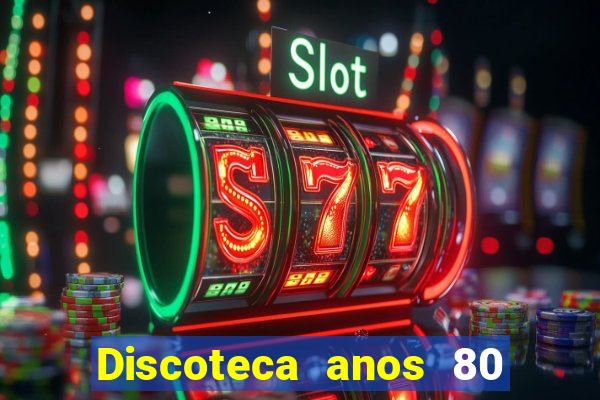 Discoteca anos 80 internacional sua musica