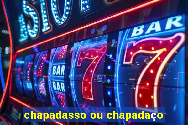 chapadasso ou chapadaço