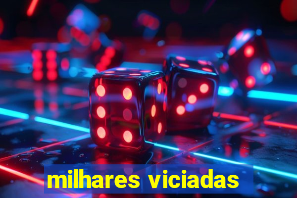 milhares viciadas