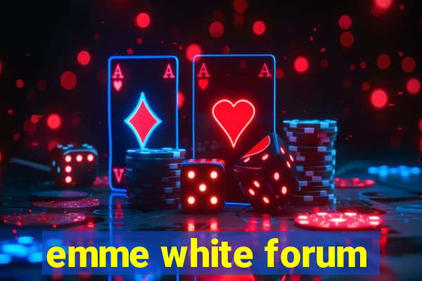 emme white forum