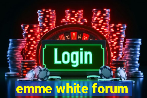 emme white forum