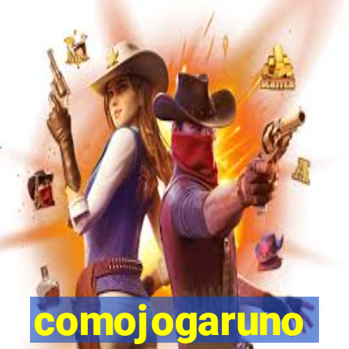 comojogaruno