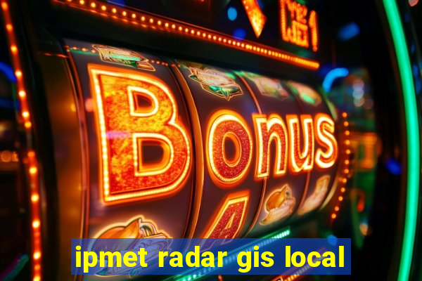 ipmet radar gis local