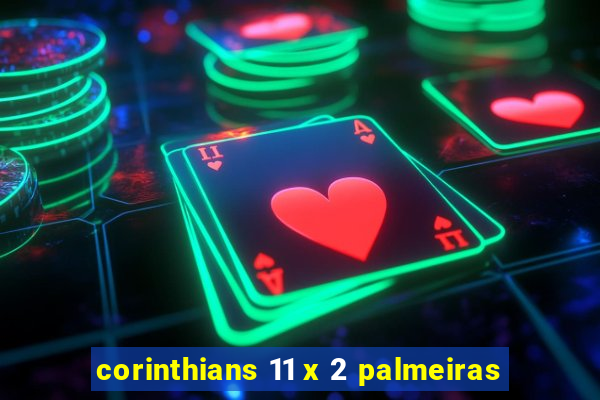 corinthians 11 x 2 palmeiras