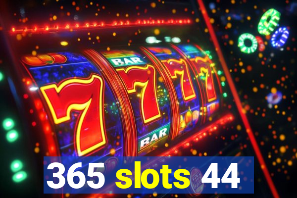 365 slots 44