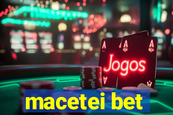 macetei bet